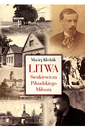 Litwa Sienkiewicza, Piłsudskiego, MiłoszaKledzik Maciej