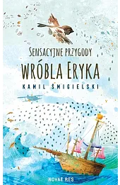 Sensacyjne przygody wróbla Eryka
