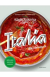 Italia dla zielonych. Roślinna kuchnia włoskaAlicja Rokicka