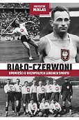 Biało-Czerwoni. Opowieści o niezwykłych ludziach sportu