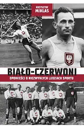 Biało-Czerwoni. Opowieści o niezwykłych ludziach sportuMiklas Krzysztof