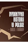 Dydaktyka historii w Polsce - dzieje i twórcy