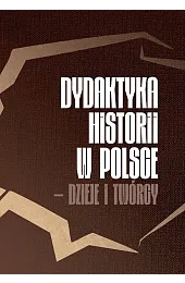 Dydaktyka historii w Polsce - dzieje,