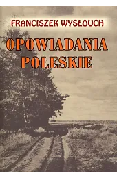 Opowiadania PoleskieWysłouch Franciszek