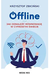 Offline. Jak odnaleźć równowagę w cyfrowym,Zbiciński Krzysztof
