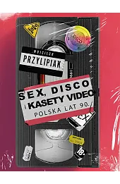 Sex, disco i kasety video. Polska lat 90.