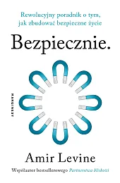 Bezpiecznie. Rewolucyjny poradnik o tym, jak,Amir Levine