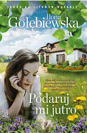 Podaruj mi jutro. Seria Dwór na,Ilona Gołębiewska
