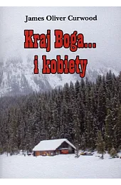 Kraj Boga... i kobietyCurwood James Oliver