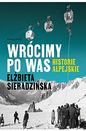 Wrócimy po was. Historie alpejskieElżbieta Sieradzińska