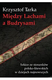 Między Lachami a Budrysami. Szkice ze stosunków polsko-litewskich w dziejach najnowszych