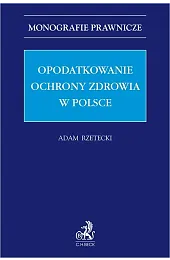 Opodatkowanie ochrony zdrowia w PolsceRzetecki Adam
