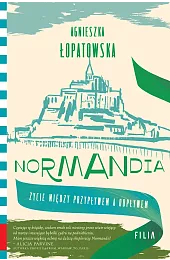 Normandia. Życie między przypływem a odpływemAgnieszka Łopatowska