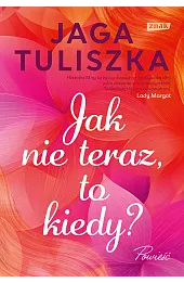 Jak nie teraz, to kiedy?