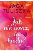Jak nie teraz, to kiedy?