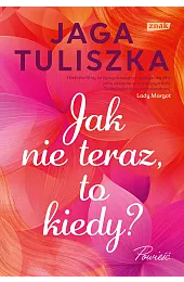 Jak nie teraz, to kiedy?Tuliszka Jaga