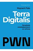 Terra Digitalis. Zarządzanie przedsiębiorstwem ery cyfrowej
