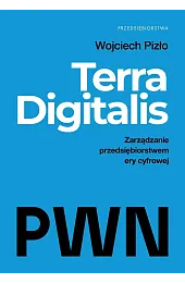 Terra Digitalis. Zarządzanie przedsiębiorstwem ery cyfrowejWojciech Pizło