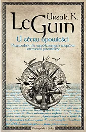 U steru opowieści. Przewodnik dla współczesnych,GuinLe Ursula K.