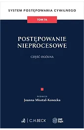 Postępowanie nieprocesowe. Część ogólna. System Postępowania Cywilnego. Tom 7A