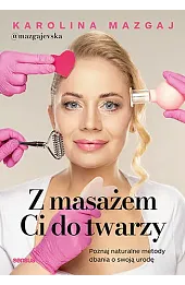 Z masażem Ci do twarzy. Poznaj naturalne metody dbania o swoją urodę