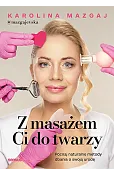 Z masażem Ci do twarzy. Poznaj naturalne metody dbania o swoją urodę