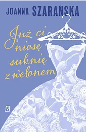 Już ci niosę suknię z welonem