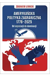 Amerykańska polityka zagraniczna 1776–2025. Od separacji,Zbigniew Lewicki