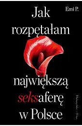 Jak rozpętałam największą seksaferę w PolsceP.Emi 