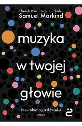 Muzyka w twojej głowie. Neurobiologia dźwięku,Markind Samuel