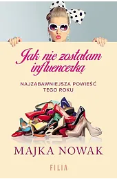 Jak nie zostałam influencerką (wyd. kieszonkowe)Nowak Majka