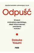 Odpuść. 50 lekcji minimalizmu japońskiego, dzięki którym zaznasz prawdziwej wolności
