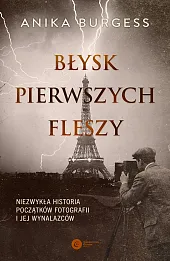 Błysk pierwszych fleszy. Niezwykła historia początków fotografii i jej wynalazców