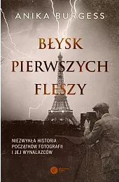 Błysk pierwszych fleszy. Niezwykła historia początków,Burgess Anika