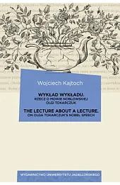 Wykład wykładu / The Lecture about a Lecture. Rzecz o mowie noblowskiej Olgi Tokarczuk / On Olga Tokarczuk's Noble Speech