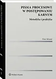 Pisma procesowe w postępowaniu karnym. Metodyka i praktyka [PRZEDSPRZEDAŻ]