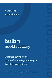 Realizm neoklasyczny w perspektywie teorii stosunków międzynarodowych i polityki zagranicznej