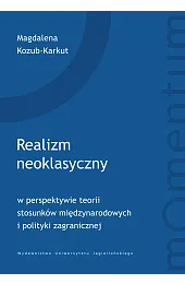 Realizm neoklasyczny w perspektywie teorii stosunków,Kozub-Karkut Magdalena