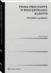 Pisma procesowe w postępowaniu karnym. Metodyka i praktyka [PRZEDSPRZEDAŻ]