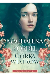 Córka wiatrów. Wilczy dwór. Tom 1,Magdalena Kordel