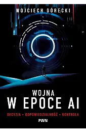 Wojna w epoce AI. Decyzja, odpowiedzialność, kontrola