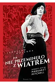 Jak nie przeminęło z wiatrem. Sekrety życia Margaret Mitchell