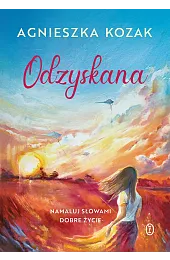 Odzyskana. Namaluj słowami dobre życieKozak Agnieszka