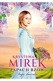 Zapach bzów. Saga dworska. Tom 1Krystyna Mirek