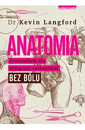 Anatomia. Przewodnik dla lubiących rozkminiać bez bólu