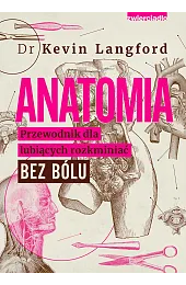 Anatomia. Przewodnik dla lubiących rozkminiać bez,Langford Kevin