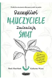 Szczęśliwi nauczyciele zmieniają świat. Praktyka uważności dla nauczycieli i uczniów
