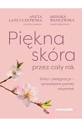 Piękna skóra przez cały rok. Dieta i pielęgnacja – sprawdzone porady ekspertek