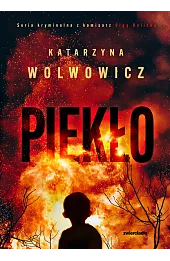 Piekło. Seria kryminalna z komisarz Olgą Balicką. Tom 7