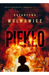 Piekło. Seria kryminalna z komisarz Olgą,Katarzyna Wolwowicz